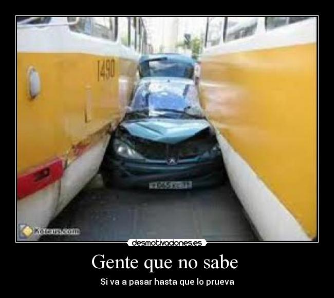 Gente que no sabe  - Si va a pasar hasta que lo prueva