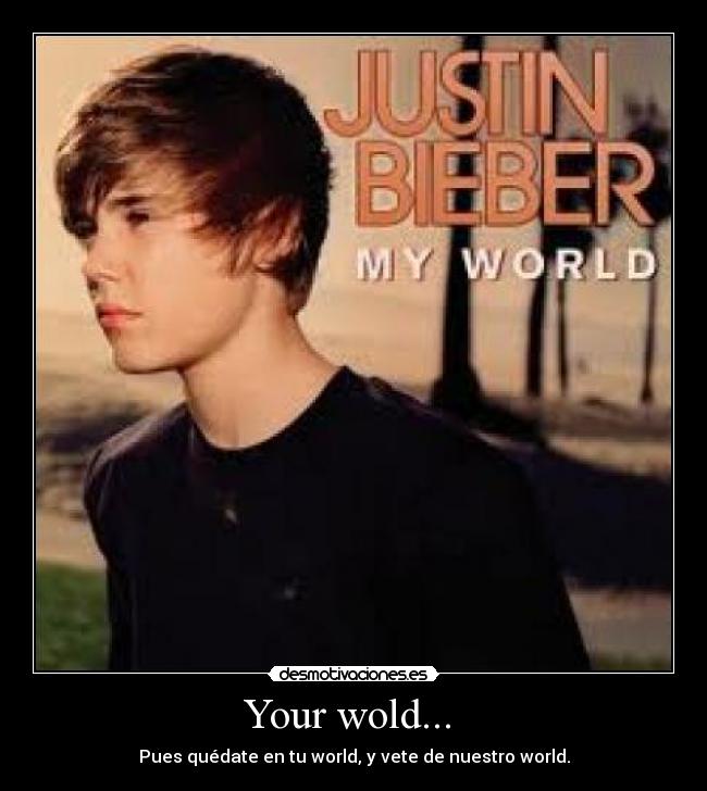 Your wold...  - 
