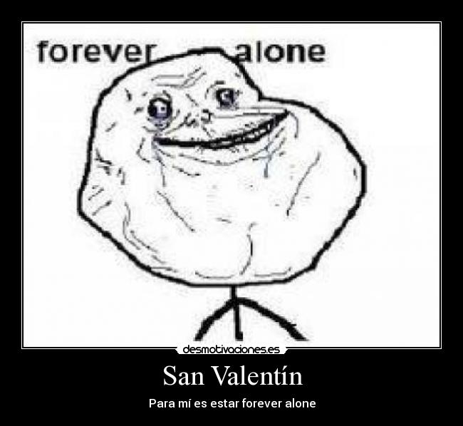 San Valentín - Para mí es estar forever alone