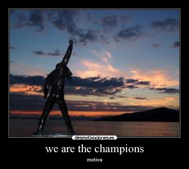 we are the champions - 