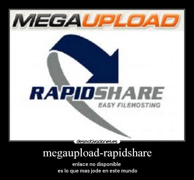 megaupload-rapidshare - enlace no disponible
es lo que mas jode en este mundo