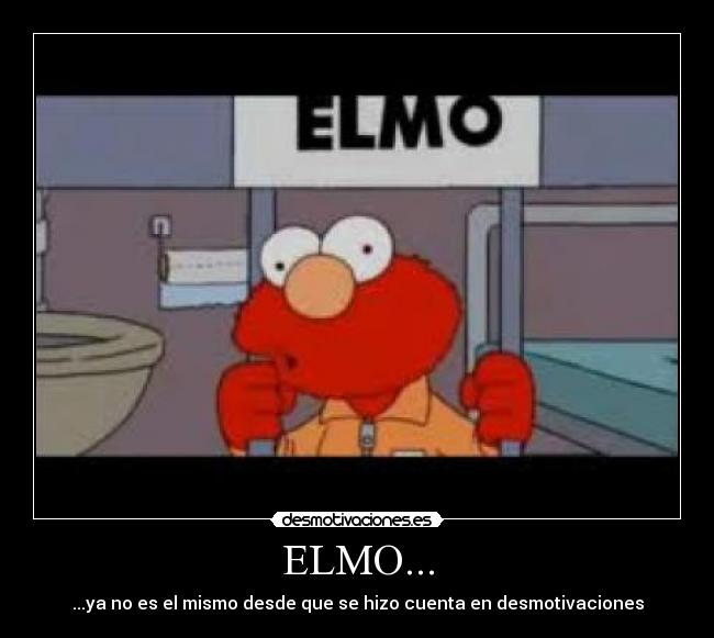 ELMO... - ...ya no es el mismo desde que se hizo cuenta en desmotivaciones