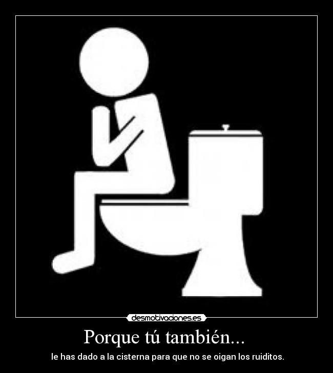 Porque tú también... -