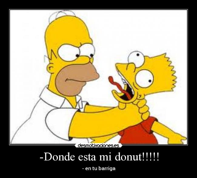 -Donde esta mi donut!!!!! -