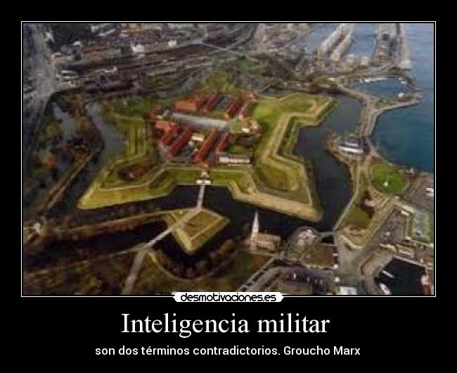 Inteligencia militar  - son dos términos contradictorios. Groucho Marx 