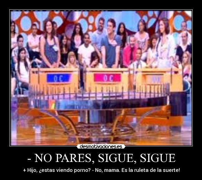 - NO PARES, SIGUE, SIGUE -