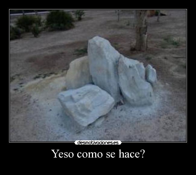 Yeso como se hace? -
