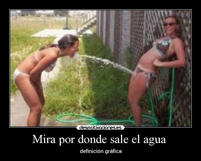 Mira por donde sale el agua - definición gráfica