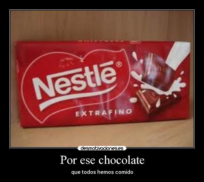 Por ese chocolate -