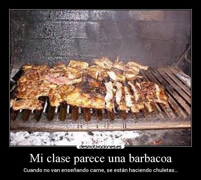Mi clase parece una barbacoa - 