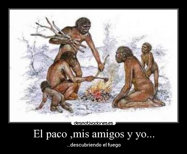 El paco ,mis amigos y yo... - 