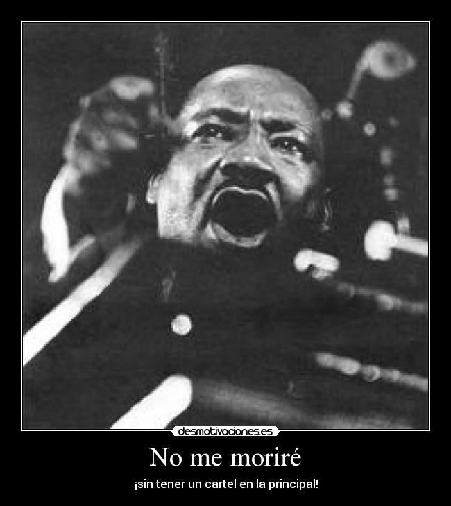 No me moriré - ¡sin tener un cartel en la principal!
