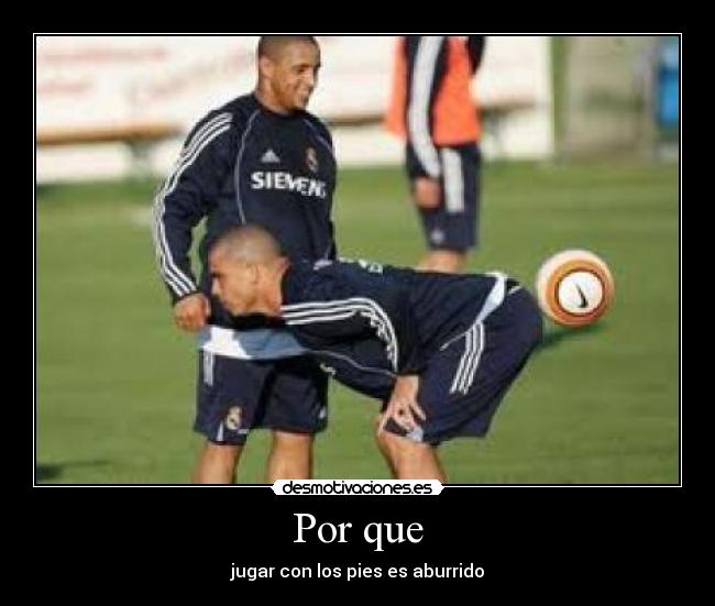 Por que - jugar con los pies es aburrido