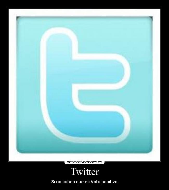 Twitter - Si no sabes que es Vota positivo.