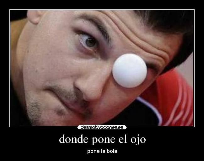 donde pone el ojo - pone la bola