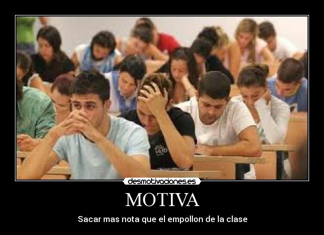 MOTIVA - Sacar mas nota que el empollon de la clase