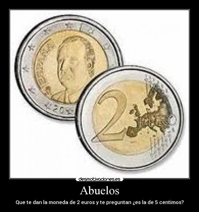 Abuelos - Que te dan la moneda de 2 euros y te preguntan ¿es la de 5 centimos?