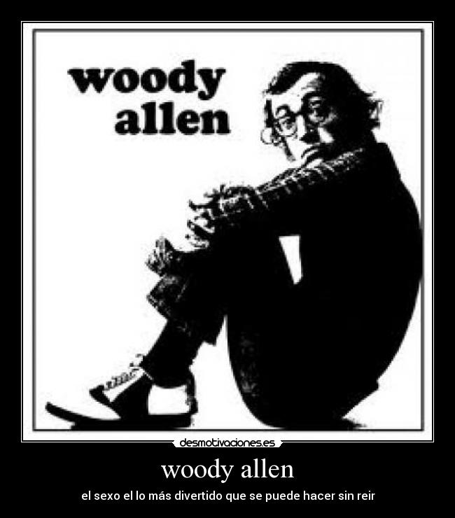 woody allen - el sexo el lo más divertido que se puede hacer sin reir