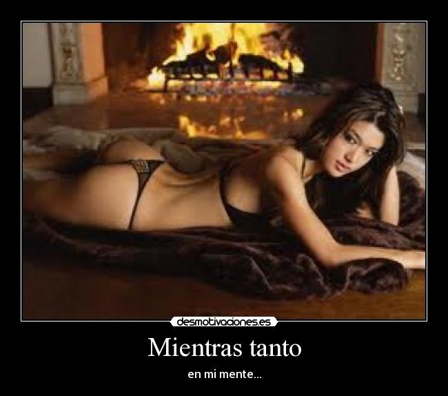 Mientras tanto - en mi mente...