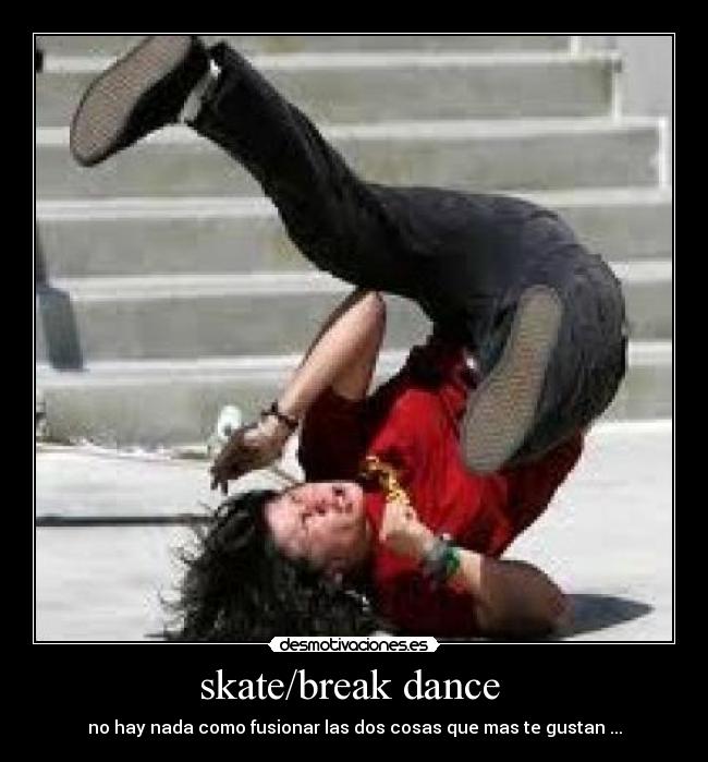 skate/break dance -
