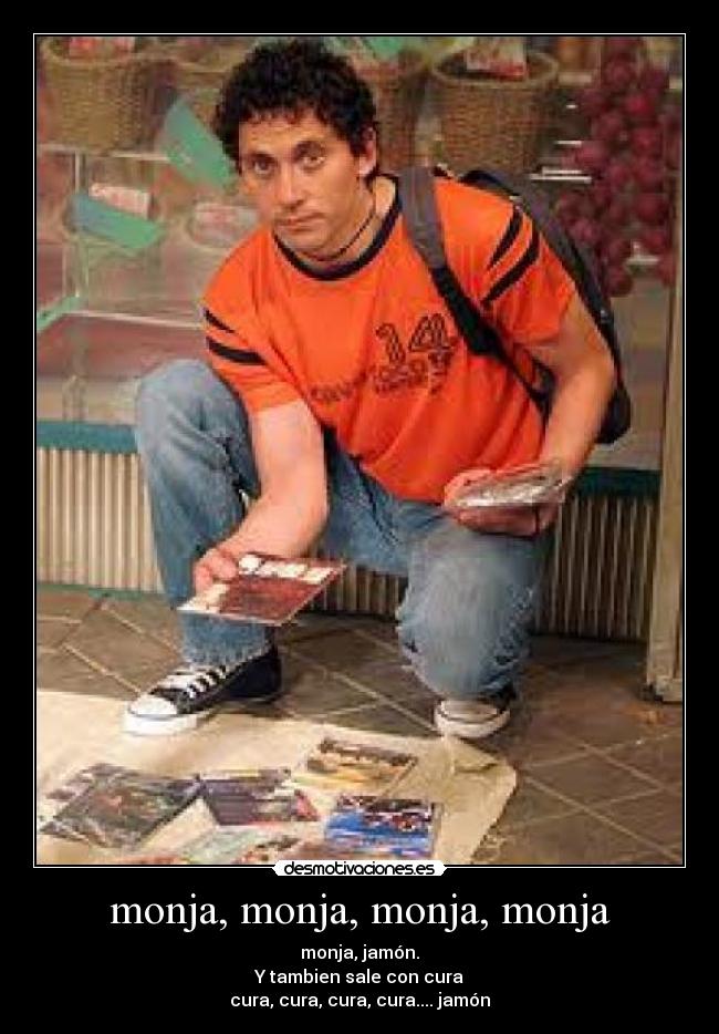 monja, monja, monja, monja - monja, jamón.
Y tambien sale con cura
cura, cura, cura, cura.... jamón