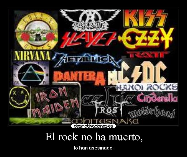 El rock no ha muerto, - lo han asesinado.