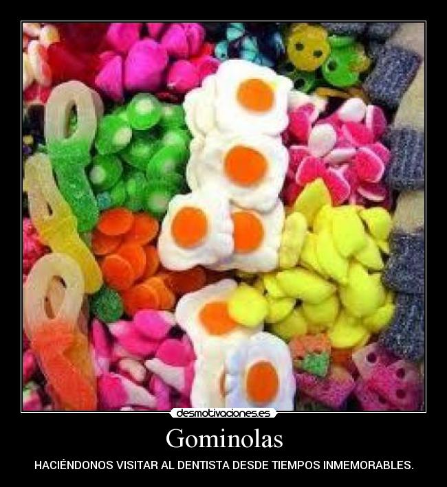 Gominolas - HACIÉNDONOS VISITAR AL DENTISTA DESDE TIEMPOS INMEMORABLES.