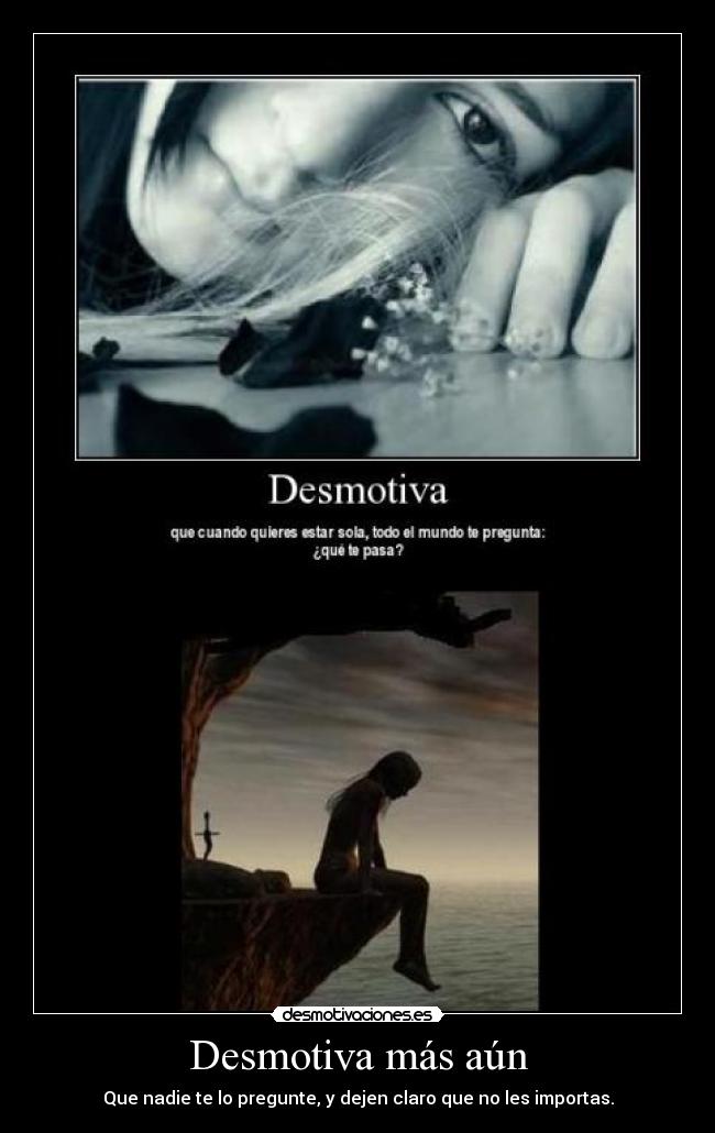 carteles desmotiva mas aun que nadie te lo pregunte desmotivaciones