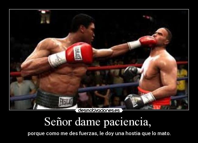 Señor dame paciencia,  - 