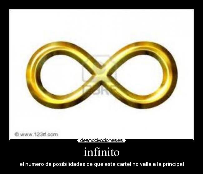 infinito - el numero de posibilidades de que este cartel no valla a la principal