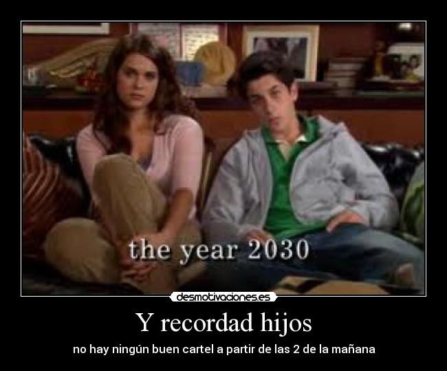 Y recordad hijos - no hay ningún buen cartel a partir de las 2 de la mañana