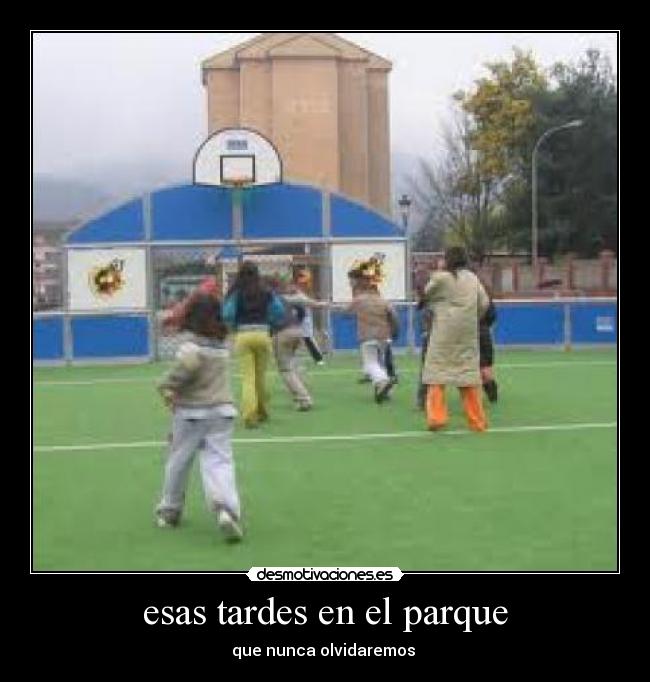 esas tardes en el parque - que nunca olvidaremos