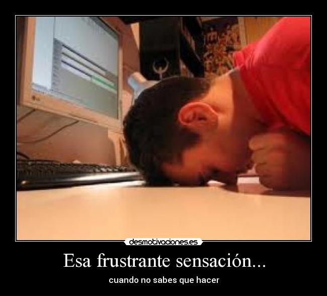carteles frustante sensacion desmotivaciones