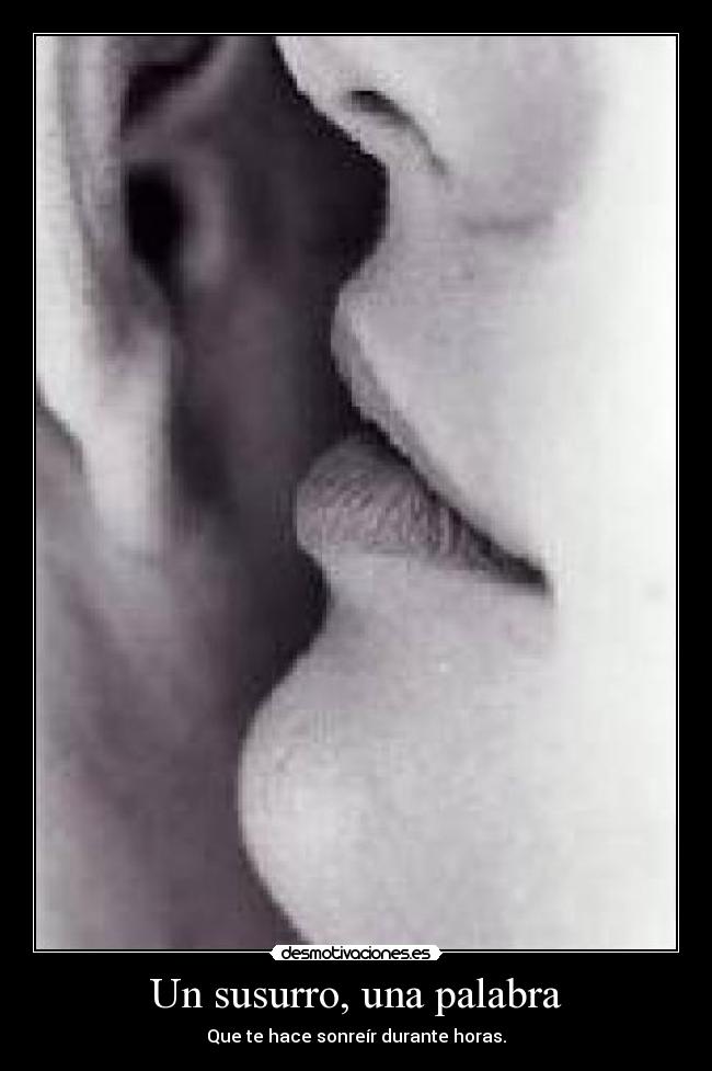 Un susurro, una palabra - Que te hace sonreír durante horas.