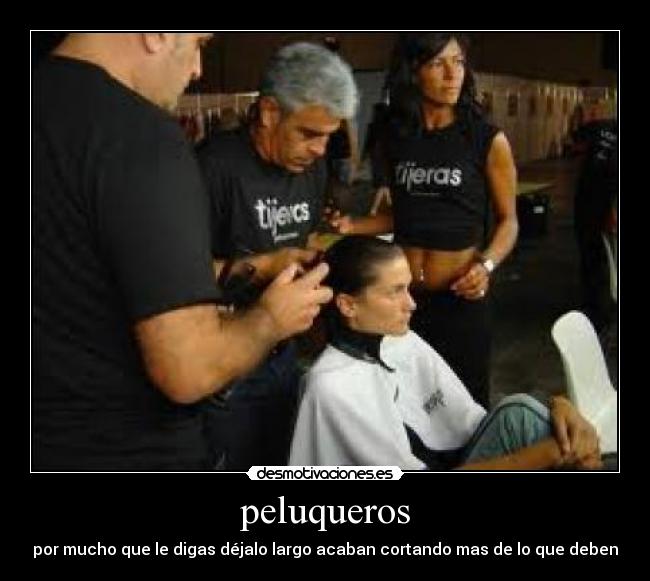 peluqueros - por mucho que le digas déjalo largo acaban cortando mas de lo que deben