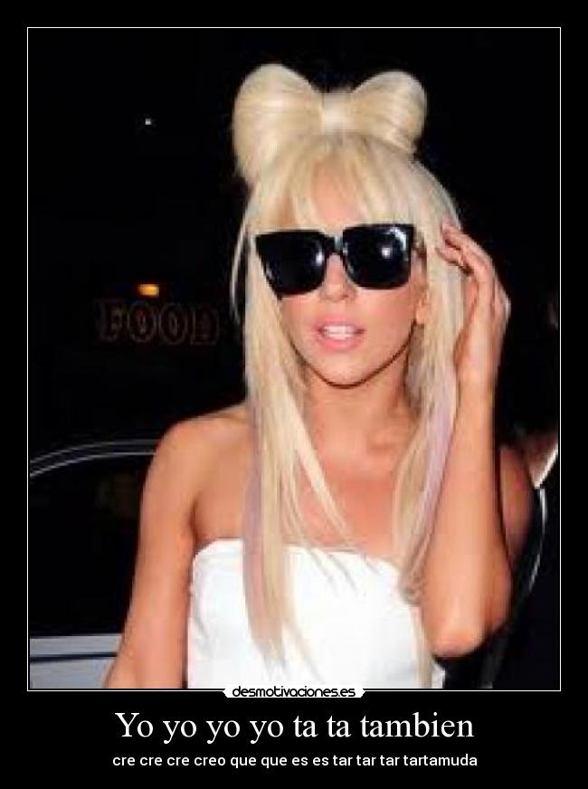 Yo yo yo yo ta ta tambien -