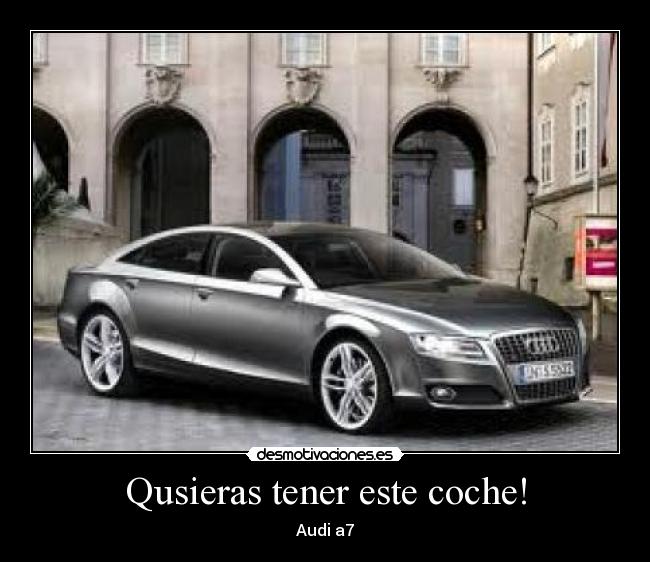 Qusieras tener este coche! - Audi a7