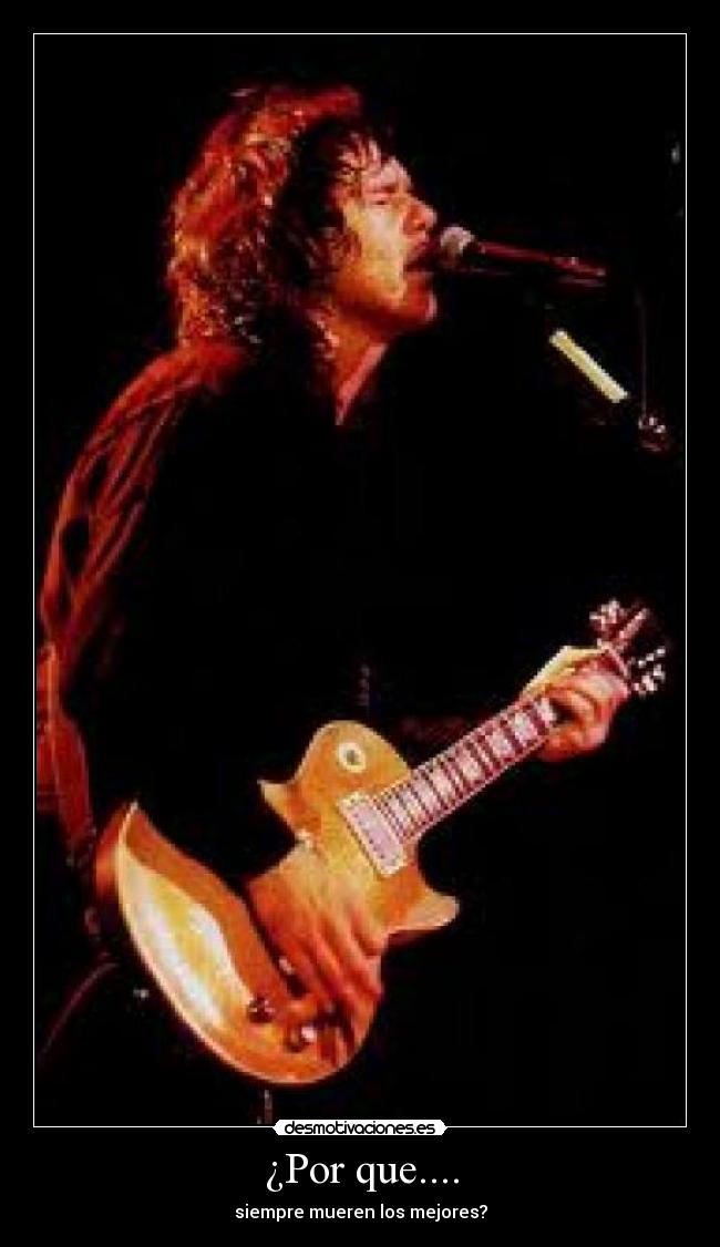 ¿Por que.... - siempre mueren los mejores?