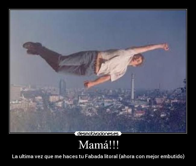 Mamá!!! - La ultima vez que me haces tu Fabada litoral (ahora con mejor embutido)