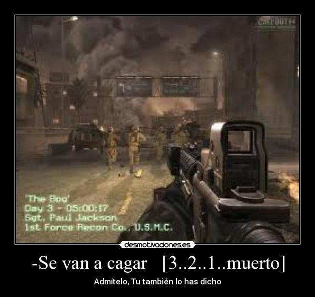 -Se van a cagar   [3..2..1..muerto] - Admítelo, Tu también lo has dicho