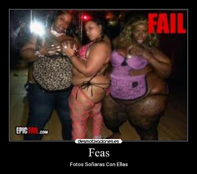 Feas - Fotos Soñaras Con Ellas