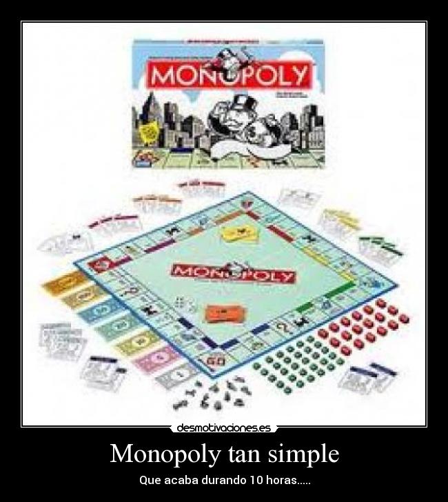 Monopoly tan simple - Que acaba durando 10 horas.....