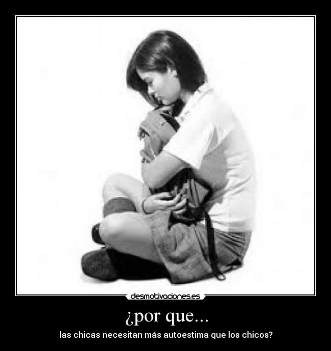 ¿por que... - las chicas necesitan más autoestima que los chicos?