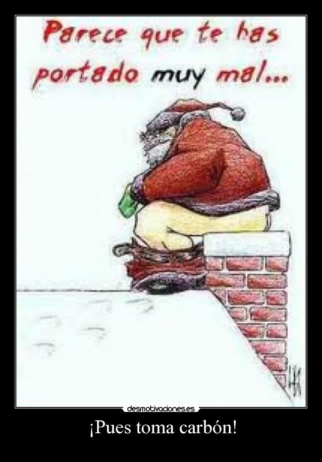 ¡Pues toma carbón! - 