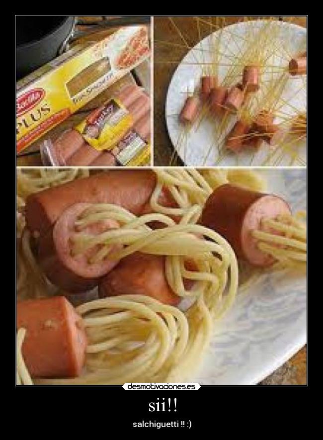 sii!! - salchiguetti !! :)