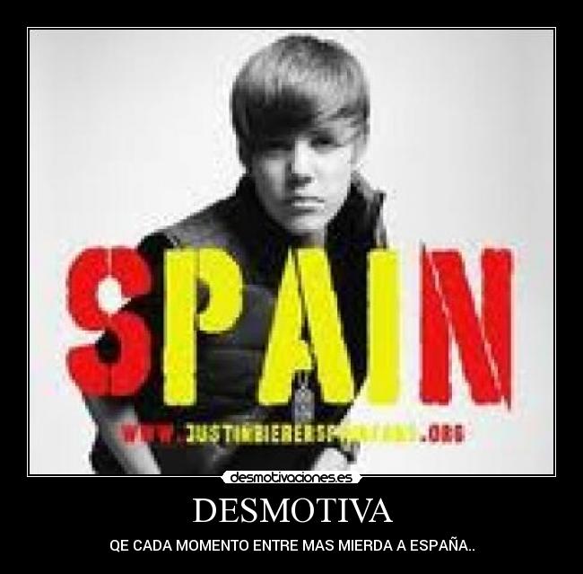 DESMOTIVA - QE CADA MOMENTO ENTRE MAS MIERDA A ESPAÑA..