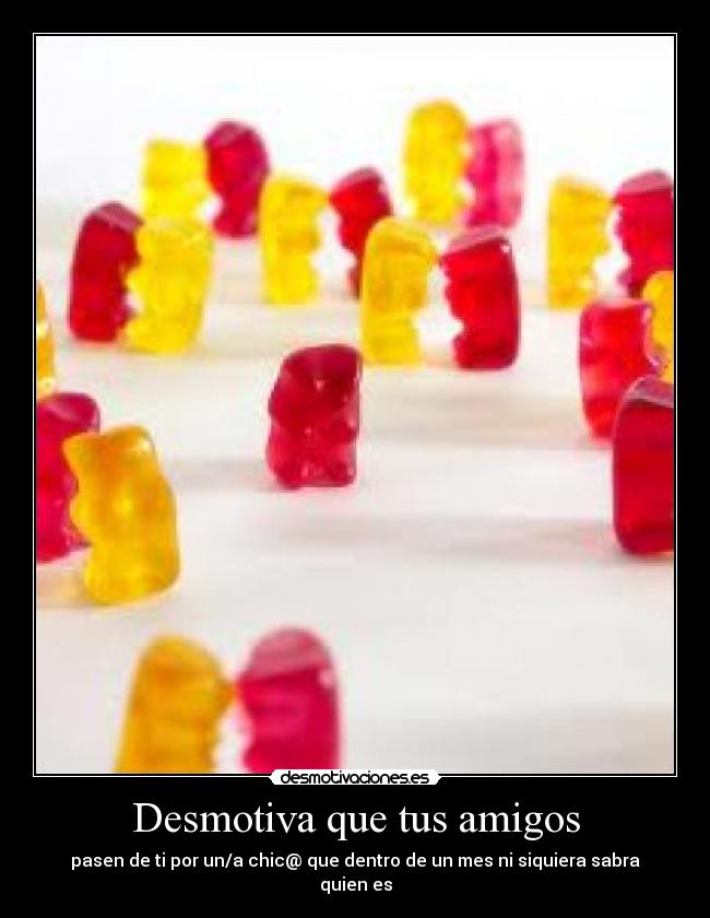 Desmotiva que tus amigos -