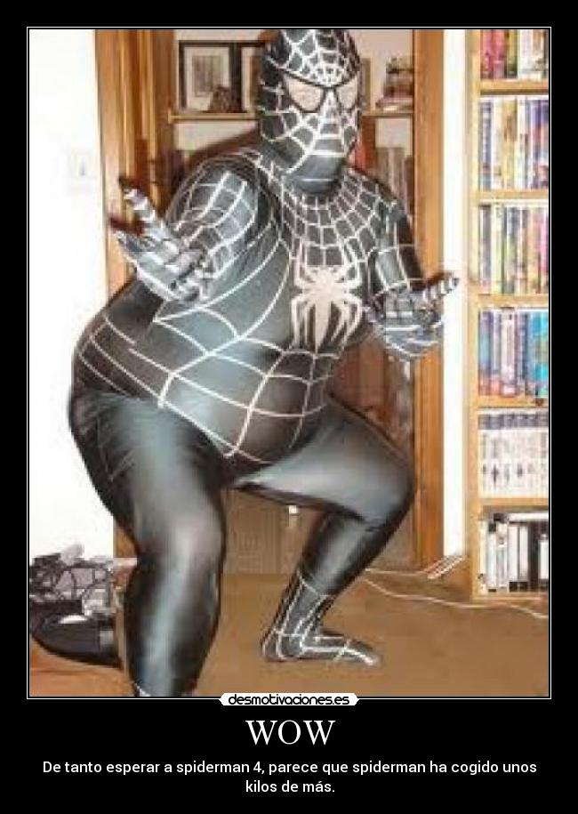 WOW - De tanto esperar a spiderman 4, parece que spiderman ha cogido unos kilos de más.