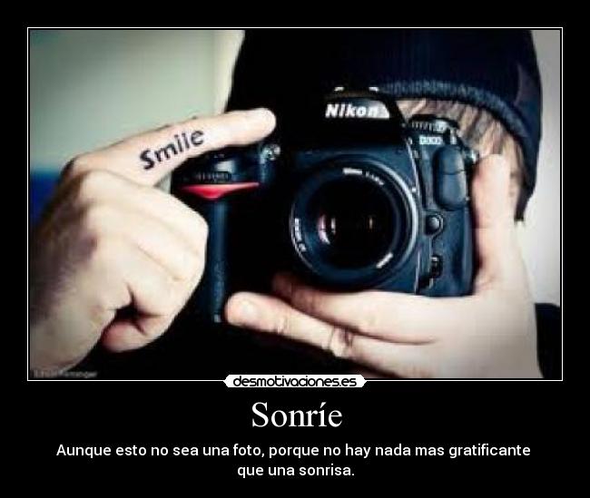 Sonríe - Aunque esto no sea una foto, porque no hay nada mas gratificante
que una sonrisa.