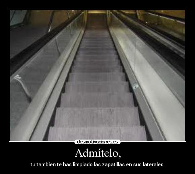 Admítelo, -